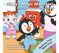 Flippy's Magic Medicine: Helping Toddlers and Kids Take Medicine Without the Tears (Flippy's Big Brave Health Adventures)