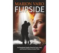 FLIPSIDE: An Emotional Family Novel of Love, Loss, and Second Chances Across Time.