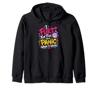 Flirt for Fun and Panic When It Works Zip Hoodie
