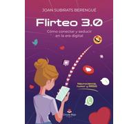 Flirteo 3.0 Cómo conectar y seducir en la era digital. NEUROCIENCIA, HUMOR Y RRSS