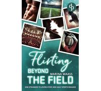 Flirting Beyond the Field Eine Strangers to Lovers, New Adult Sports Romance