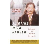 Flirting with Danger: Confessions of a Reluctant War Reporter