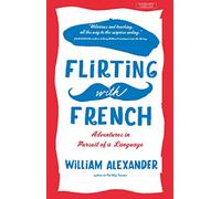Flirting with French: Adventures in Pursuit of a Language