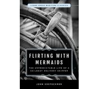 Flirting with Mermaids: The Unpredictable Life of a Sailboat Delivery Skipper