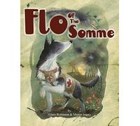 Flo of the Somme: The Mercy Dogs of World War 1 (The Poppy Series) by Hilary Ann Robinson (2016-04-01)