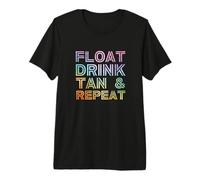 Float, Drink, TAN, and Repeat - Funny River Floating Lake Premium T-Shirt