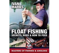 Float Fishing: Secrets, Rods & How to Feed - Ivan Marks (Masters of Fishing & Angling)