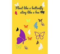 Float Like A Butterfly Sting Like A Bee Cool Nature Butterfly Journal, Notebook and daily planner with butterflies design to write, cool Birthday ... 120 Pages, 6x9 in soft cover, Matte Finish