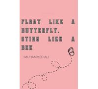 Float like a butterfly,sting like a bee: Muhammed Ali motivational quote lined notebook,white paper with margins, 6×9 inches,120 pages for kids,girls,boys,adults.