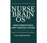 Float Nurse Brain Sheet: Rapid Orientation and Shift Survival System (Pocket Size): A Structured System to Quickly Adapt, Stay Organized and Work Confidently in Any Unit