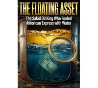 Floating Asset: The Salad Oil King Who Fooled American Express with Water