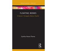 Floating Bones: A Dancer's Tensegretic Body as Teacher