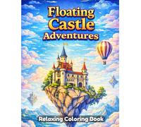 Floating Castle Adventures Coloring Book for Adults and Teens: Sky Kingdoms, Magical Castles in the Clouds, Fantasy Quest Scenes, Relaxing Line Art, Stress Relief Coloring Pages