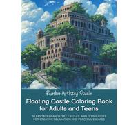 Floating Castle Coloring Book for Adults and Teens: 50 Fantasy Islands, Sky Castles, and Flying Cities for Creative Relaxation and Peaceful Escapes ... Coloring Book Series for Adults and Teens)
