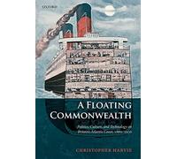 Floating Commonwealth : Politics, Culture, and Technology on Britain's ...