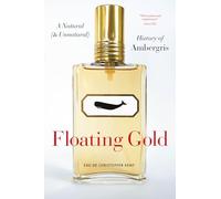 Floating Gold: A Natural (and Unnatural) History of Ambergris