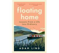 Floating Home: Lessons from a life less ordinary, from the beloved narrowboat dweller, Adam Floating Home