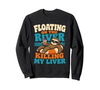 Floating on the river killing my liver tubing float trip Sweatshirt