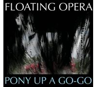 Floating Opera - Pony Up A Go-Go