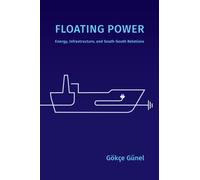 Floating Power : Energy, Infrastructure, and South-South Relations