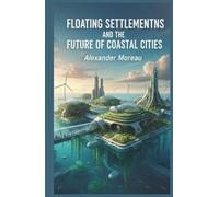 Floating Settlements and the Future of Coastal Cities (Urban Science and Sustainable Cities)