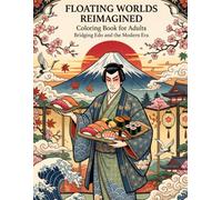 FLOATING WORLDS REIMAGINED Coloring Book for Adults: Bridging Edo and the Modern Era
