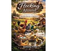 Flocking Around: A Realistic Guide to Raising Poultry Without the Surprises