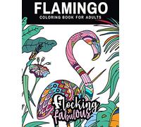 Flocking Fabulous: A Lovable Flamingo Coloring Book for Adults. Perfect Gift for Stress Relief & Relaxation