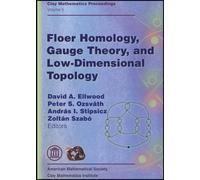 Floer Homology, Gauge Theory, and Low-dimensional Topology (Clay Mathematics Proceedings): Proceedings of the Clay Mathematics Institute 2004 Summer ... Budapest, Hungary, June 5-26, 2004