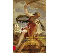 Flogging Others - Corporal Punishment and Cultural Identity from Antiquity to the Present