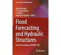 Flood Forecasting and Hydraulic Structures: Select Proceedings of HYDRO 2023 (Lecture Notes in Civil Engineering, 546)