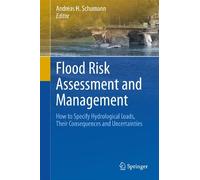 Flood Risk Assessment and Management: How to Specify Hydrological Loads, Their Consequences and Uncertainties