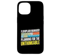 Floodplain Manager Planning For The Unthinkable Case for iPhone 15