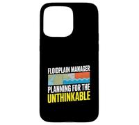 Floodplain Manager Planning For The Unthinkable Case for iPhone 15 Pro Max