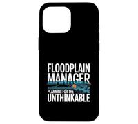 Floodplain Manager Planning For The Unthinkable Case for iPhone 16 Pro Max