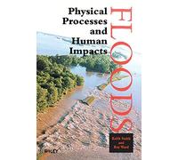 Floods: Physical Processes and Human Impacts