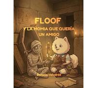 FLOOF: Y LA MOMIA QUE QUERÍA UN AMIGO (Las aventuras de Floof)