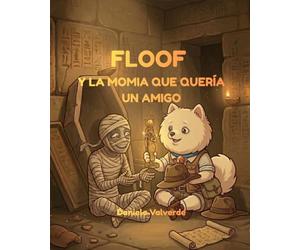 FLOOF: Y LA MOMIA QUE QUERÍA UN AMIGO (Las aventuras de Floof)