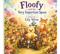 Floofy and the Very Important Spoon: A Whimsical Story About Friendship, Kindness, and Helping Others (Floofy's Big Little Adventures)