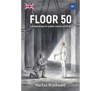 Floor 50: A Graded Reader for English Learners (CEFR B1) (English Graded Readers by Markus Brookwald)
