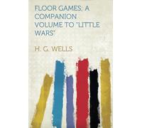 Floor Games; a Companion Volume To "Little Wars"