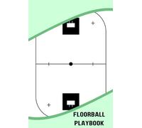 Floorball Playbook: Blank Floorball Field Diagram Notebook For Anyone Looking To Customize Your Plays, Write Notes, And Jot Down Key Strategies To Help Your Team Succeed On The Court