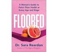 Floored : a Complete Guide to Women's Pelvic Floor Heal - NEW Sara Reardon 2025