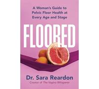 Floored : A Woman's Guide to Pelvic Floor Health at Every Age and Stage by ...