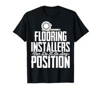 Flooring Installer Can Do It Any Position Floor Installation T-Shirt