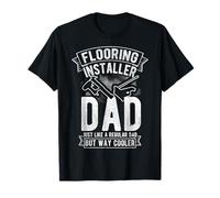 Flooring Installer DAD: JUST Like A Regular DAD T-Shirt