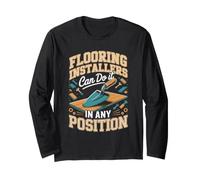 Flooring Installers Can Do It in Any Position Long Sleeve T-Shirt