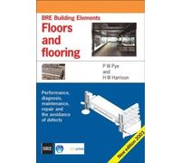 Floors and Flooring: Performance, Diagnosis, Maintenance, Repair and the Avoidance of Defects (BRE Building Elements Series) (BR 460)