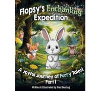 Flopsy's Enchanting Expedition: "A Joyful Journey of Furry Tales!": A rhyming picture book about friendship and teamwork.