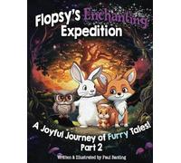 Flopsy's Enchanting Expedition: "A Joyful Journey of Furry Tales!" Part 2: A rhyming picture book about friendship and believing in yourself.